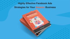 Highly Effective Facebook Ads Strategies for Your Amazon Business 1